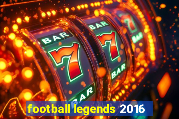 football legends 2016